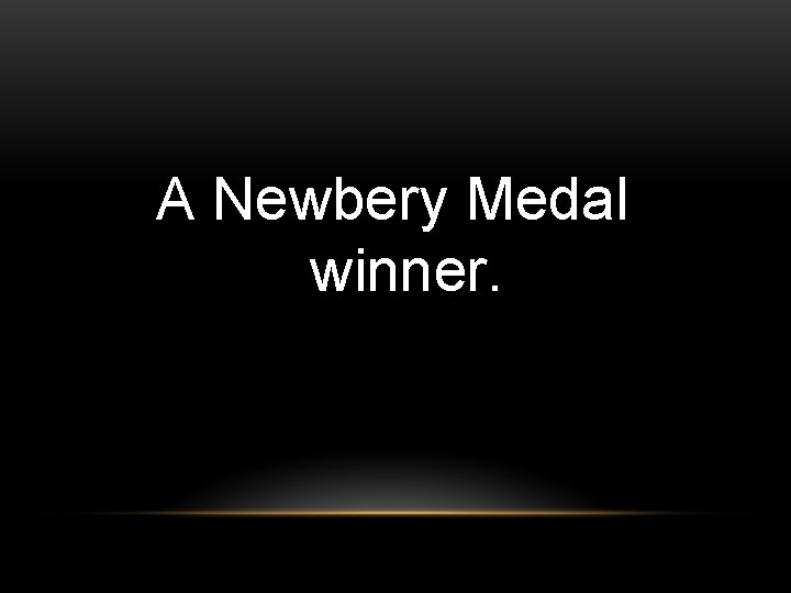 A Newbery Medal winner. 
