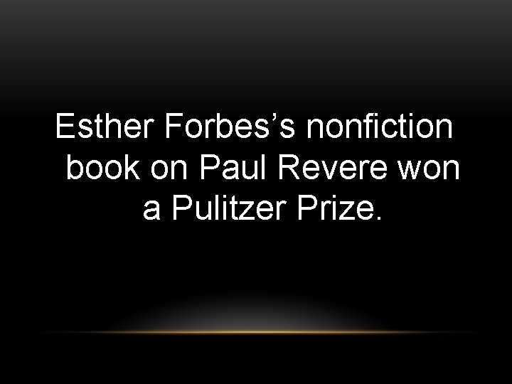Esther Forbes’s nonfiction book on Paul Revere won a Pulitzer Prize. 