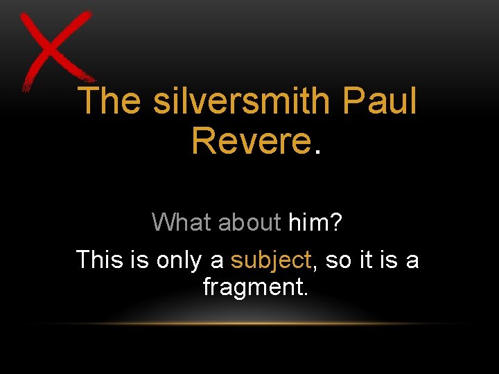 The silversmith Paul Revere. What about him? This is only a subject, so it