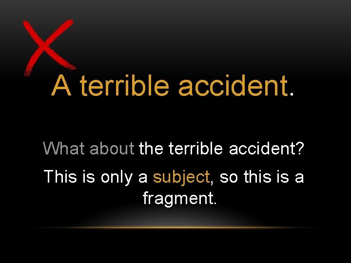 A terrible accident. What about the terrible accident? This is only a subject, so