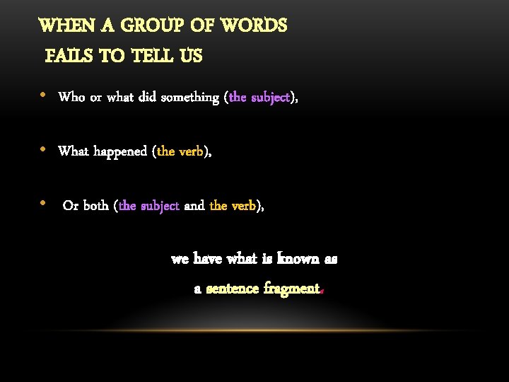 WHEN A GROUP OF WORDS FAILS TO TELL US • Who or what did