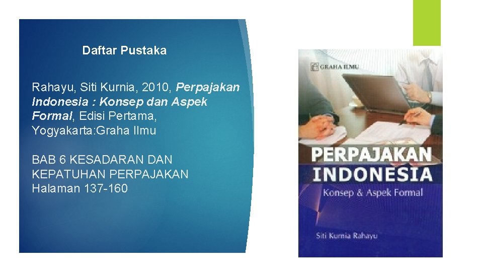 Daftar Pustaka Rahayu, Siti Kurnia, 2010, Perpajakan Indonesia : Konsep dan Aspek Formal, Edisi