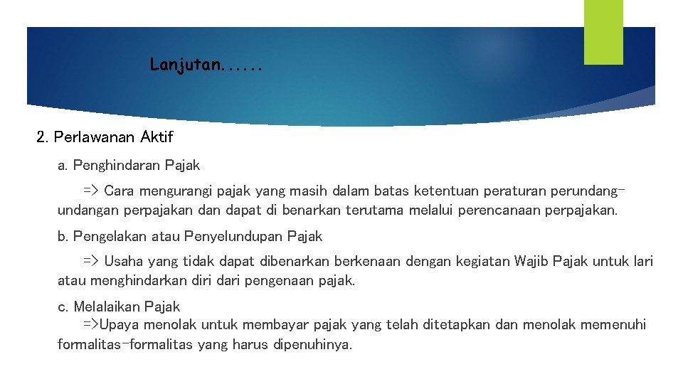 Lanjutan. . . 2. Perlawanan Aktif a. Penghindaran Pajak => Cara mengurangi pajak yang