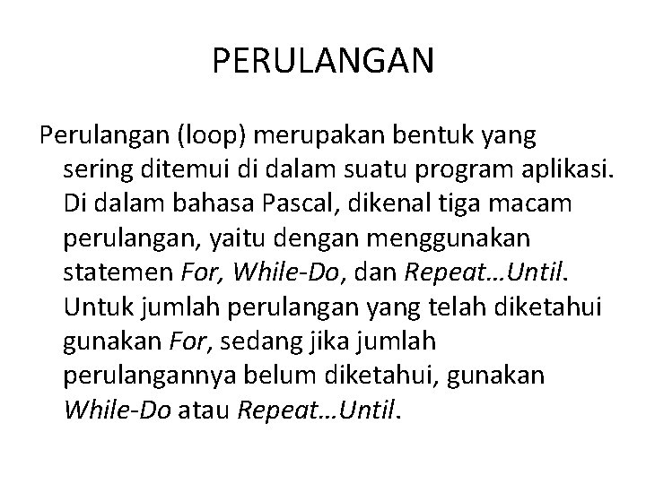 PERULANGAN Perulangan (loop) merupakan bentuk yang sering ditemui di dalam suatu program aplikasi. Di