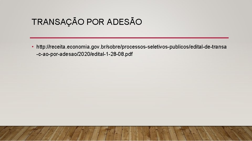 TRANSAÇÃO POR ADESÃO • http: //receita. economia. gov. br/sobre/processos-seletivos-publicos/edital-de-transa -c-ao-por-adesao/2020/edital-1 -28 -08. pdf 