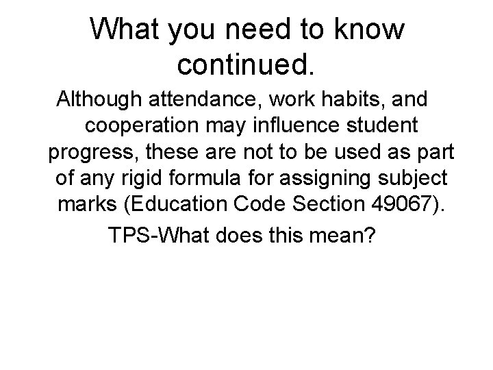 What you need to know continued. Although attendance, work habits, and cooperation may influence