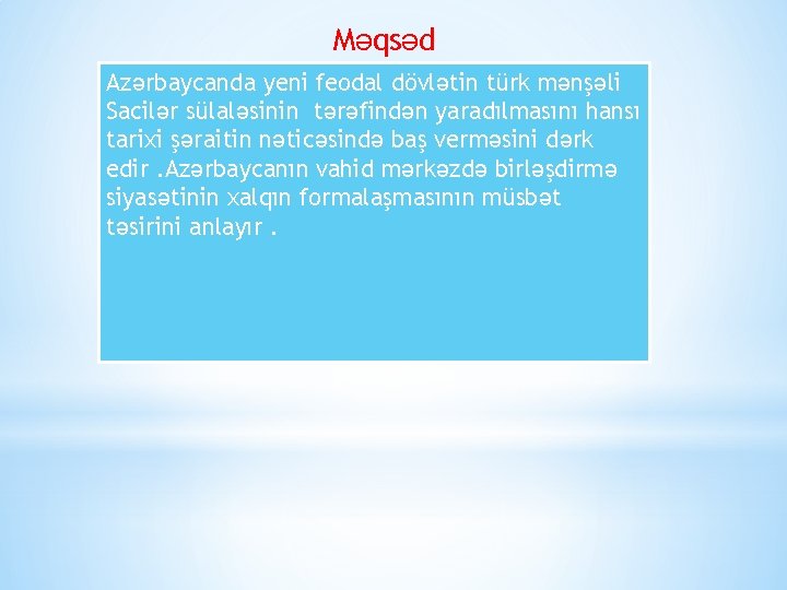 Məqsəd Azərbaycanda yeni feodal dövlətin türk mənşəli Sacilər sülaləsinin tərəfindən yaradılmasını hansı tarixi şəraitin