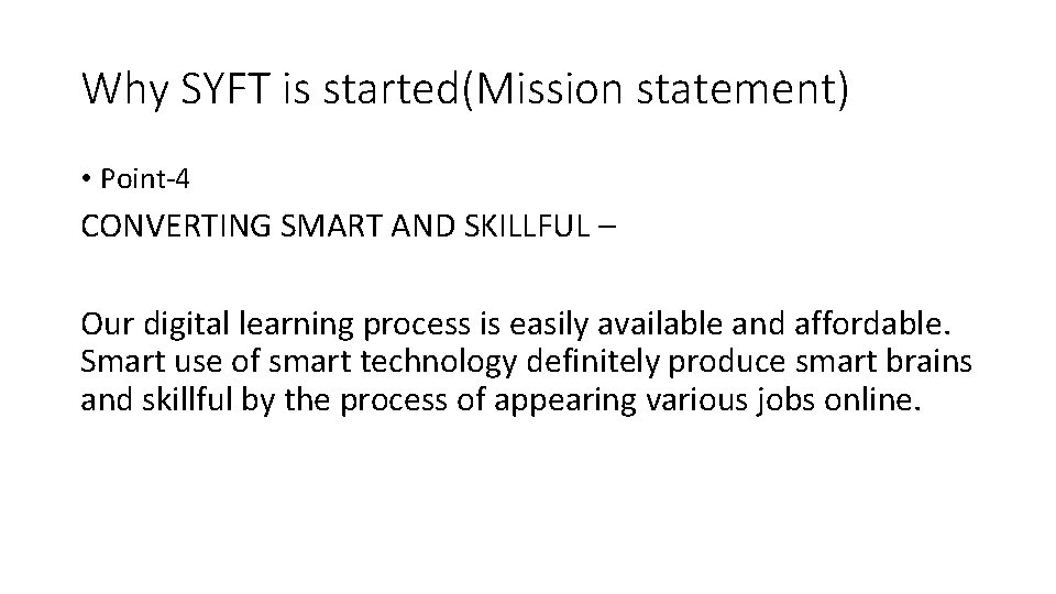 Why SYFT is started(Mission statement) • Point-4 CONVERTING SMART AND SKILLFUL – Our digital