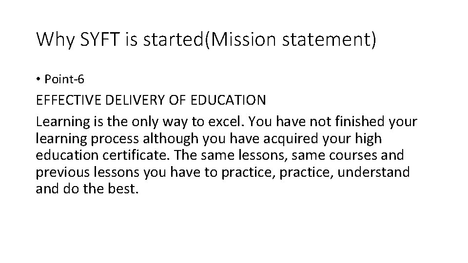 Why SYFT is started(Mission statement) • Point-6 EFFECTIVE DELIVERY OF EDUCATION Learning is the