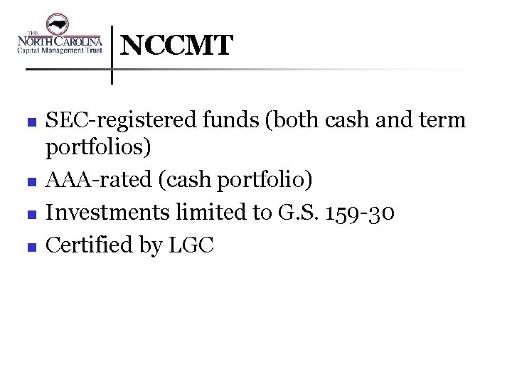 NCCMT n n SEC-registered funds (both cash and term portfolios) AAA-rated (cash portfolio) Investments