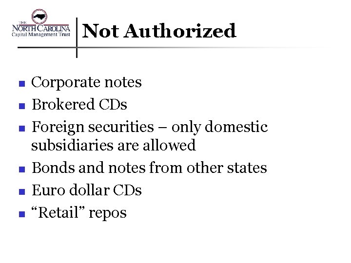 Not Authorized n n n Corporate notes Brokered CDs Foreign securities – only domestic