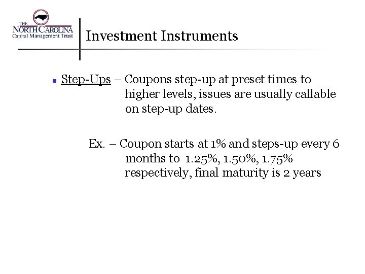 Investment Instruments n Step-Ups – Coupons step-up at preset times to higher levels, issues
