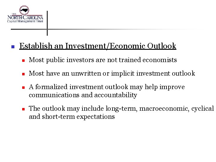 n Establish an Investment/Economic Outlook n Most public investors are not trained economists n