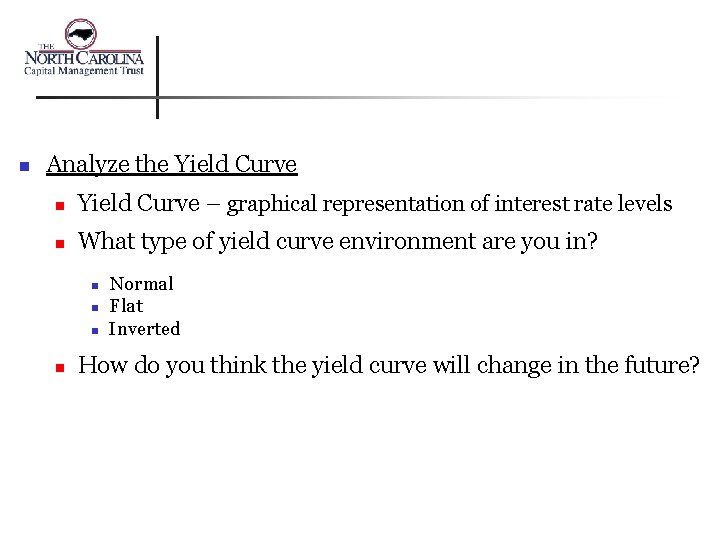 n Analyze the Yield Curve n Yield Curve – graphical representation of interest rate