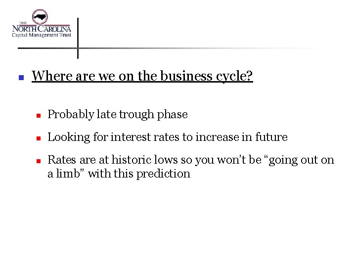 n Where are we on the business cycle? n Probably late trough phase n