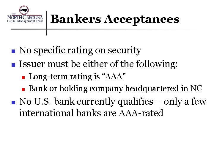 Bankers Acceptances n n No specific rating on security Issuer must be either of