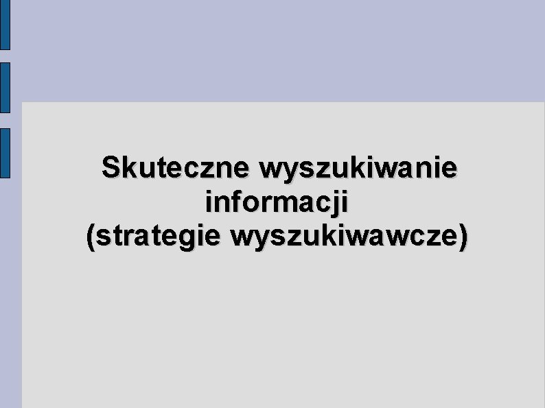 Skuteczne wyszukiwanie informacji (strategie wyszukiwawcze) 