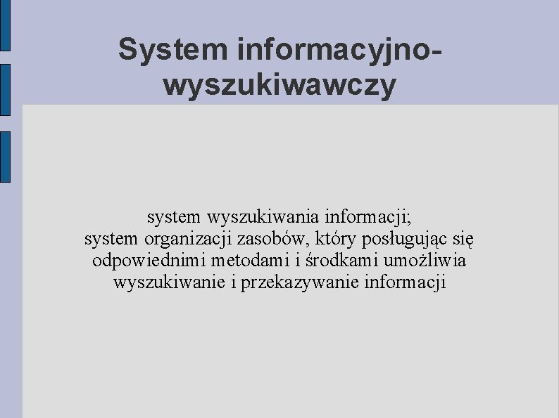 System informacyjnowyszukiwawczy system wyszukiwania informacji; system organizacji zasobów, który posługując się odpowiednimi metodami i