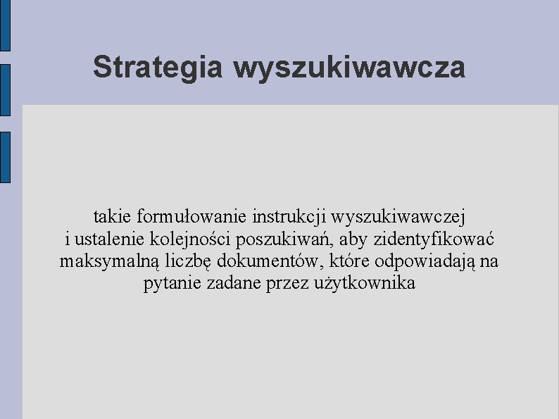 Strategia wyszukiwawcza takie formułowanie instrukcji wyszukiwawczej i ustalenie kolejności poszukiwań, aby zidentyfikować maksymalną liczbę