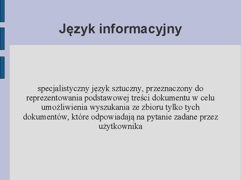 Język informacyjny specjalistyczny język sztuczny, przeznaczony do reprezentowania podstawowej treści dokumentu w celu umożliwienia