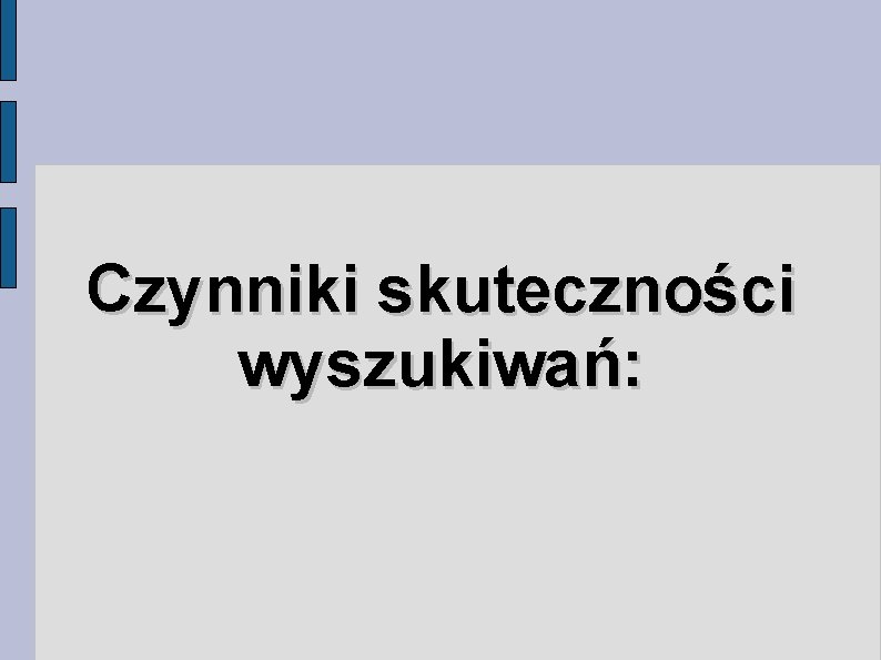 Czynniki skuteczności wyszukiwań: 