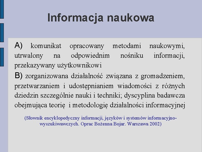 Informacja naukowa A) komunikat opracowany metodami naukowymi, utrwalony na odpowiednim nośniku informacji, przekazywany użytkownikowi