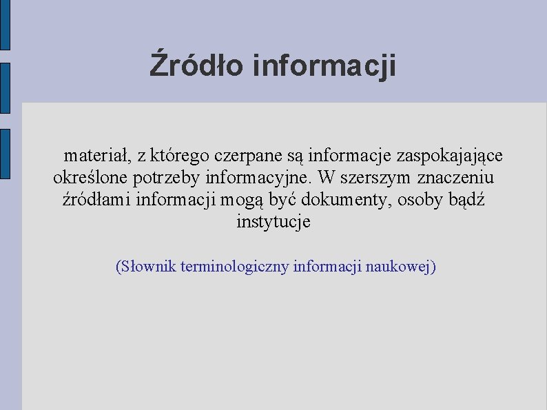 Źródło informacji materiał, z którego czerpane są informacje zaspokajające określone potrzeby informacyjne. W szerszym