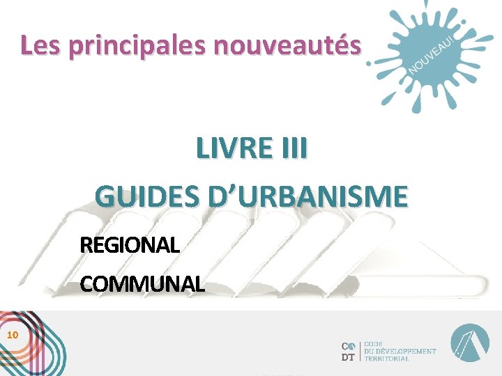 Les principales nouveautés LIVRE III GUIDES D’URBANISME REGIONAL COMMUNAL 10 