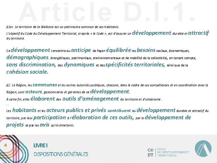 Article D. I. 1. § 1 er. Le territoire de la Wallonie est un