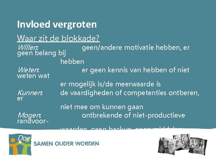 Invloed vergroten Waar zit de blokkade? Willen: geen/andere motivatie hebben, er geen belang bij