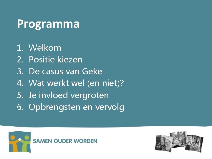 Programma 1. 2. 3. 4. 5. 6. Welkom Positie kiezen De casus van Geke