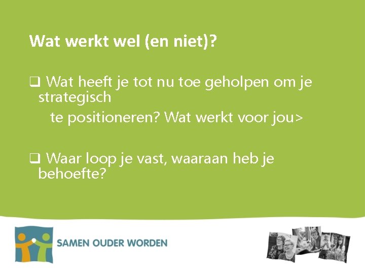Wat werkt wel (en niet)? q Wat heeft je tot nu toe geholpen om