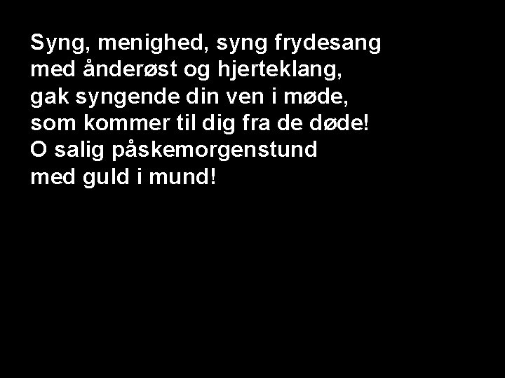 Syng, menighed, syng frydesang med ånderøst og hjerteklang, gak syngende din ven i møde,