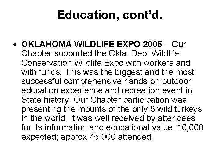 Education, cont’d. OKLAHOMA WILDLIFE EXPO 2005 – Our Chapter supported the Okla. Dept Wildlife