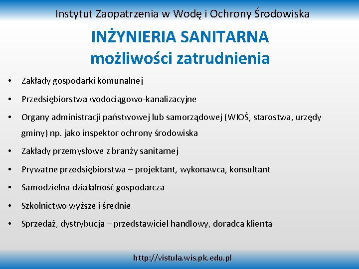 Instytut Zaopatrzenia w Wodę i Ochrony Środowiska INŻYNIERIA SANITARNA możliwości zatrudnienia • Zakłady gospodarki