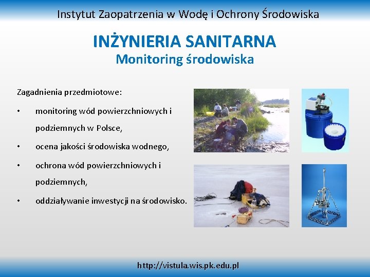 Instytut Zaopatrzenia w Wodę i Ochrony Środowiska INŻYNIERIA SANITARNA Monitoring środowiska Zagadnienia przedmiotowe: •