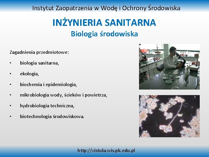 Instytut Zaopatrzenia w Wodę i Ochrony Środowiska INŻYNIERIA SANITARNA Biologia środowiska Zagadnienia przedmiotowe: •