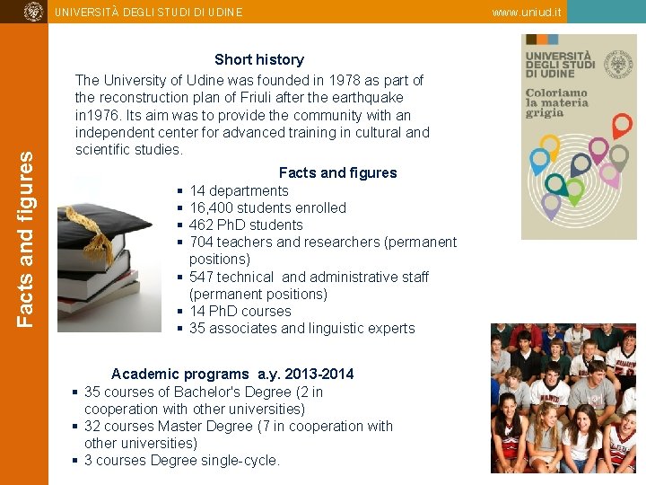  Facts and figures UNIVERSITÀ DEGLI STUDI DI UDINE Short history The University of