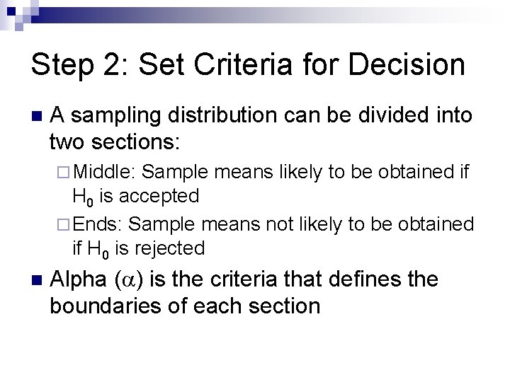 Step 2: Set Criteria for Decision n A sampling distribution can be divided into