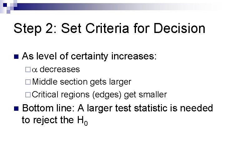 Step 2: Set Criteria for Decision n As level of certainty increases: ¨a decreases