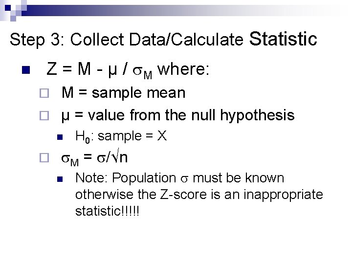 Step 3: Collect Data/Calculate Statistic n Z = M - µ / M where: