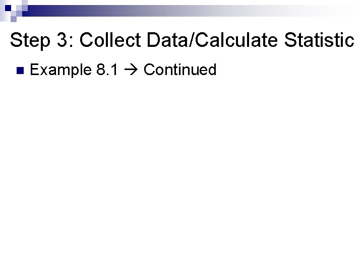 Step 3: Collect Data/Calculate Statistic n Example 8. 1 Continued 