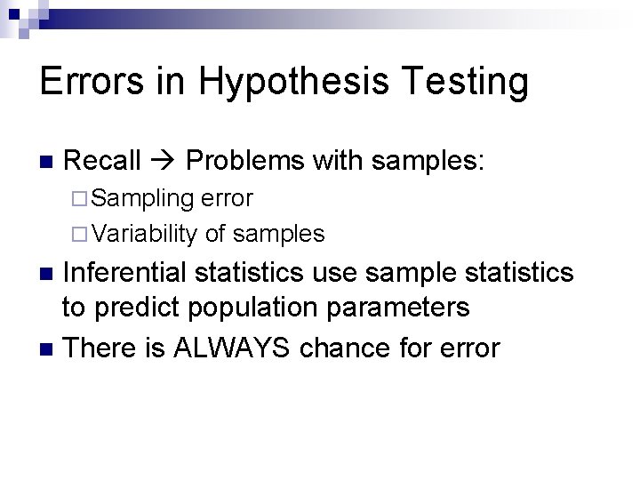 Errors in Hypothesis Testing n Recall Problems with samples: ¨ Sampling error ¨ Variability