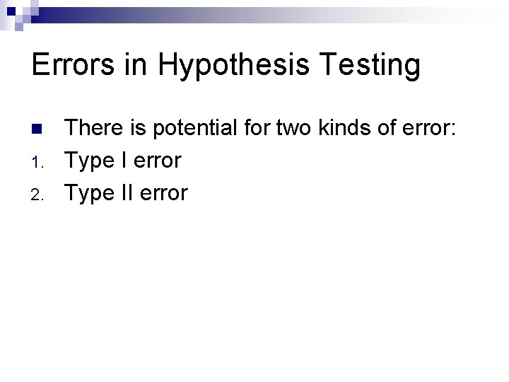 Errors in Hypothesis Testing n 1. 2. There is potential for two kinds of