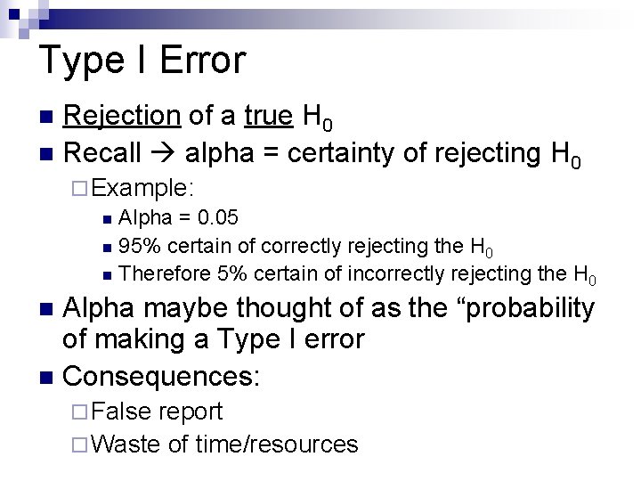 Type I Error Rejection of a true H 0 n Recall alpha = certainty
