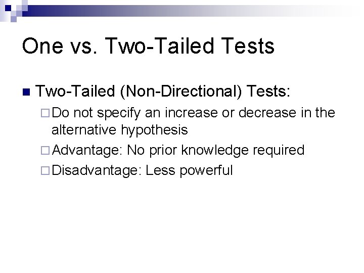 One vs. Two-Tailed Tests n Two-Tailed (Non-Directional) Tests: ¨ Do not specify an increase