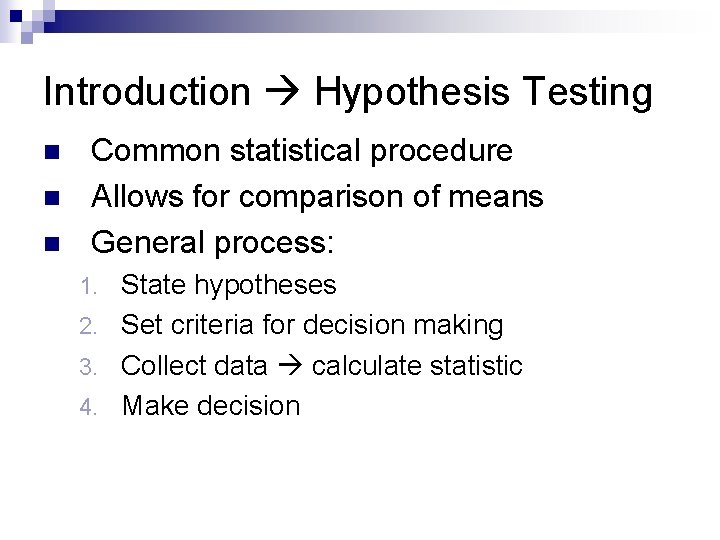 Introduction Hypothesis Testing n n n Common statistical procedure Allows for comparison of means