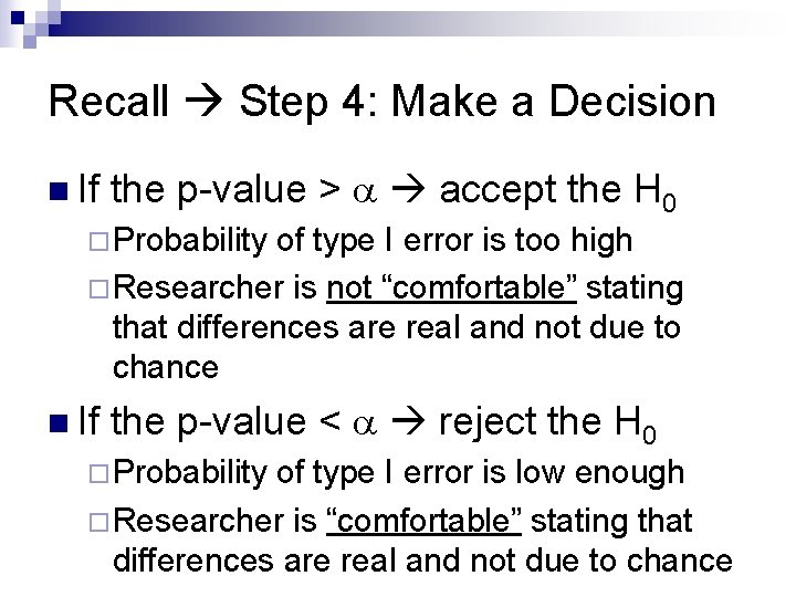 Recall Step 4: Make a Decision n If the p-value > a accept the