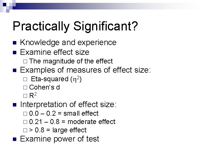 Practically Significant? n n Knowledge and experience Examine effect size ¨ The n magnitude