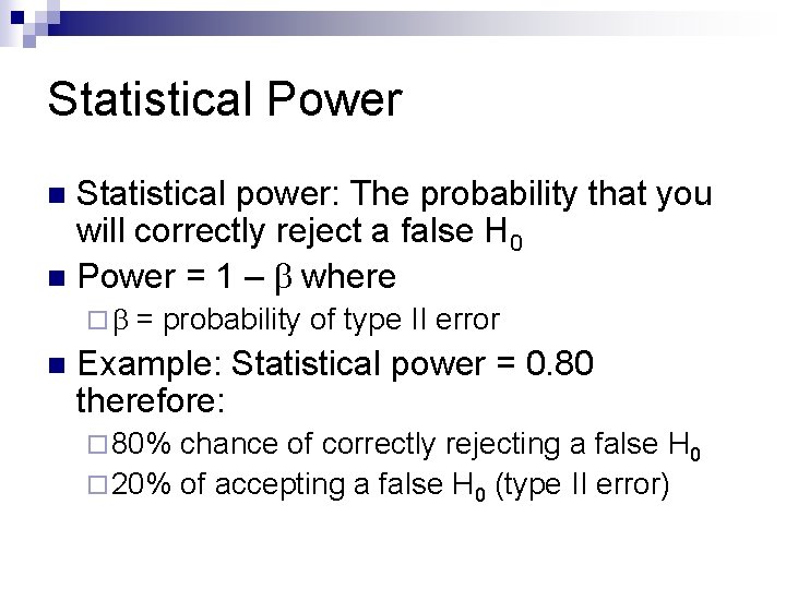 Statistical Power Statistical power: The probability that you will correctly reject a false H